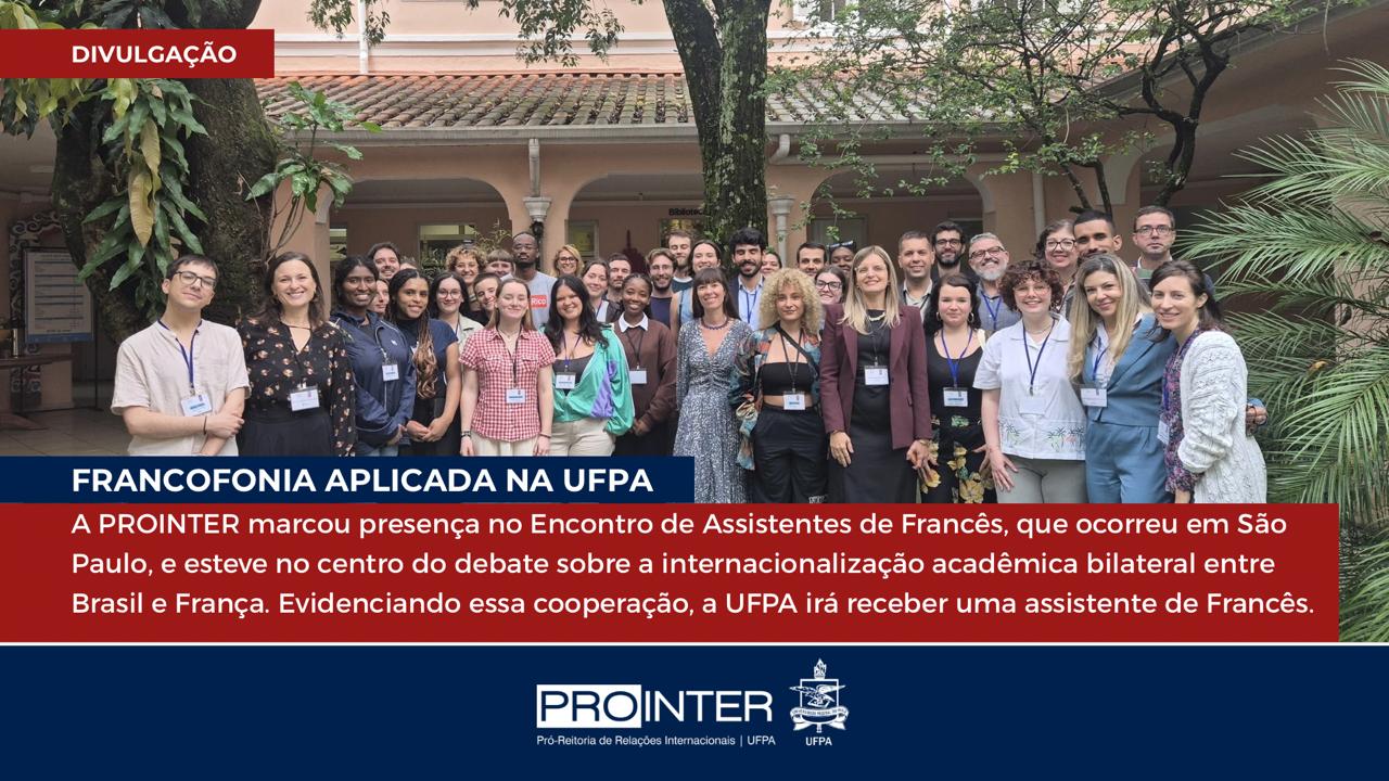 Encontro de Assistentes de Francês amplia cooperação e garantirá novas oportunidades de formação em língua francesa para a UFPA